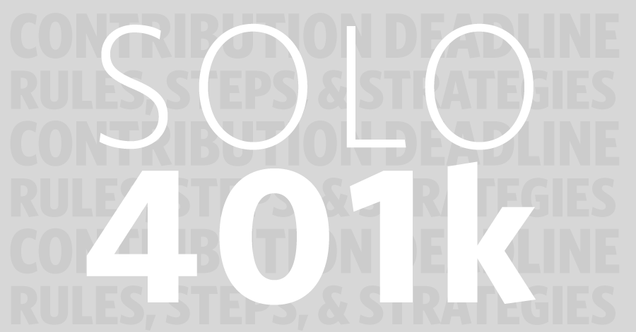 Solo 401k Contribution Deadlines