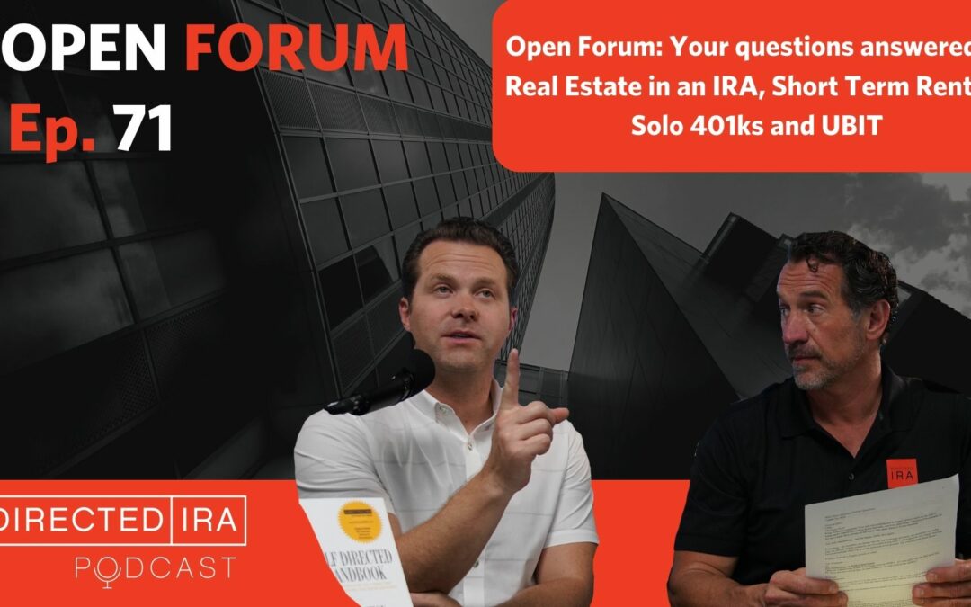 EP71: Open Forum – Your Questions Answered on Real Estate in a Roth IRA, Short Term Rentals, UBIT Tax