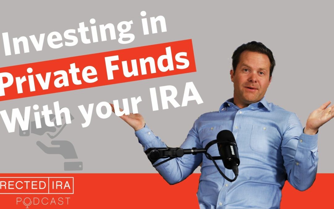 Ep.91 Investing in Private Funds with your IRA