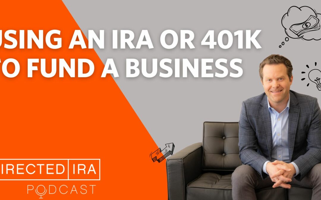Ep.96 Using an IRA or 401K to Fund a Business