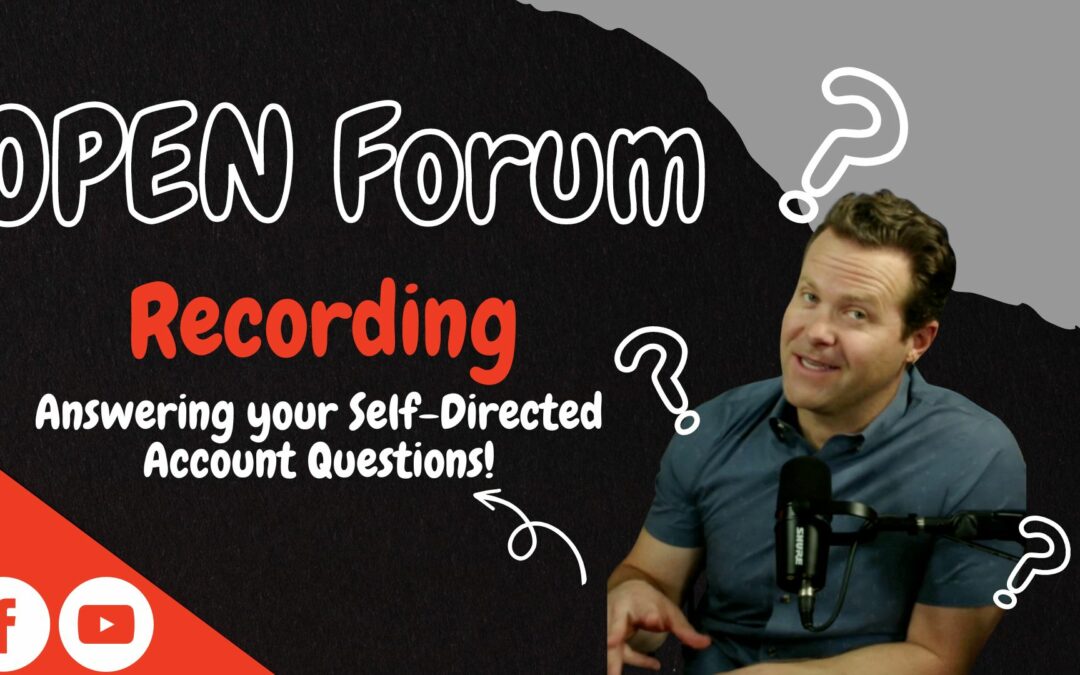 Ep.103  OPEN FORUM: Answering your Self-Directed Account Questions!