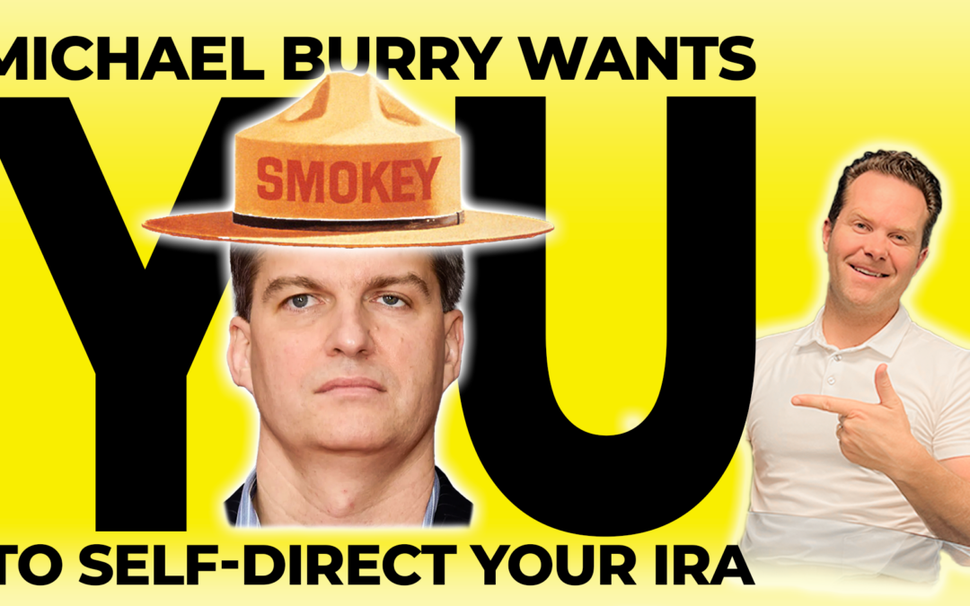 Ep.107  – Is Michael Burry telling you to Self-Direct your IRA?