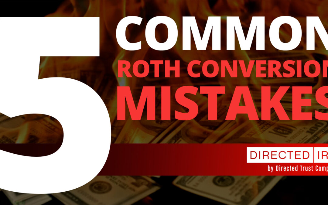 Avoid The 5 Most Common Roth IRA Conversion Mistakes