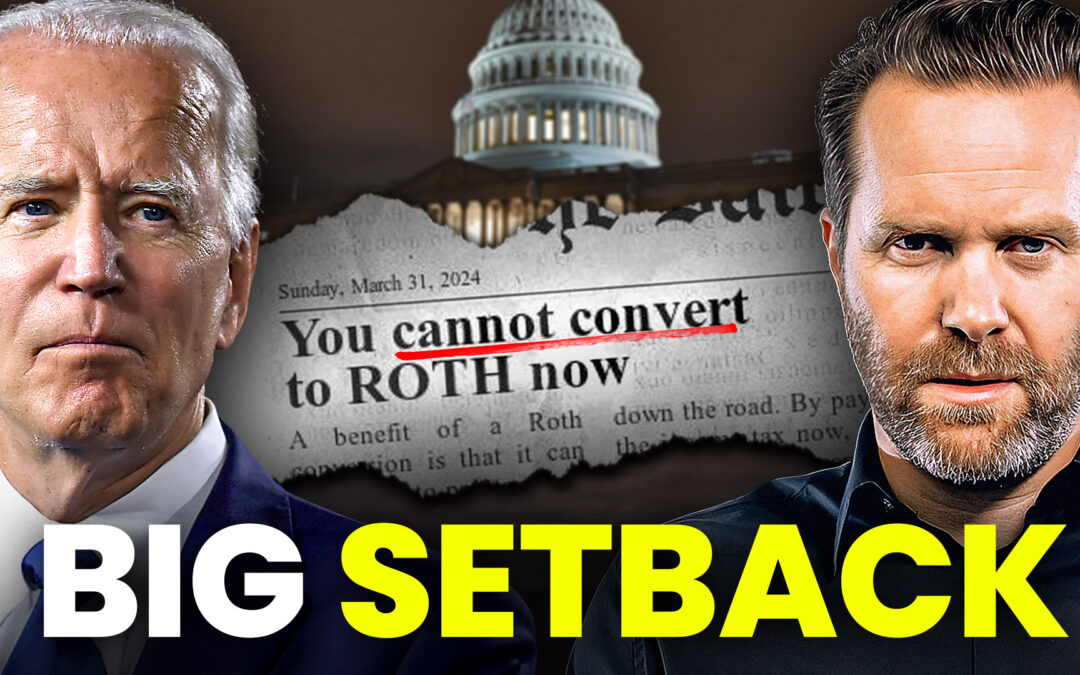 Ep.127 – Biden’s new Proposal is about to kill ROTH Conversion…