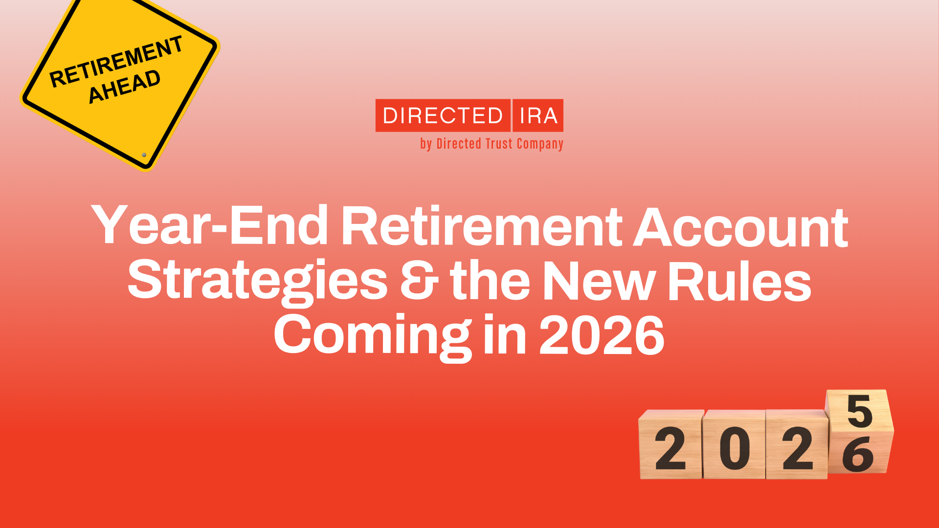 Year-End Retirement Account Strategies (And the New Rules Coming in 2026) |  Directed IRA
